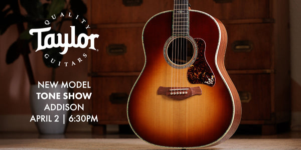 Taylor New Model Tone Show at Tone Shop Guitars Addison | April 2, 2026